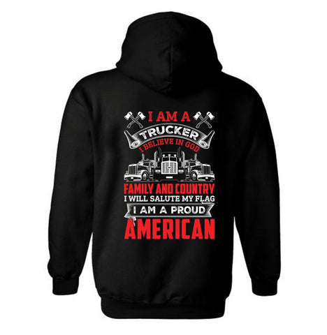 I'm A Trucker I Believe in God Family and Country I Will Salute My Flag I am a Proud American Patriotic Trucker Hoodie | Unisex Hoodie