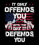 IT Only Offends You Until the Day it Defends You Hoodie  | 2nd amendment | Pro Gun Lover Hoodie | Patriotic Hoodie | Unisex Hoodie