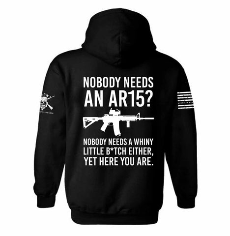 Nobody Needs AN AR-15 Nobody Needs a Whiny Little B*TCH Either, yet Here you are Hoodie | 2nd amendment | Defend The 2nd |  Unisex Hoodie