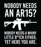 Nobody Needs AN AR-15 Nobody Needs a Whiny Little B*TCH Either, yet Here you are Hoodie | 2nd amendment | Defend The 2nd |  Unisex Hoodie