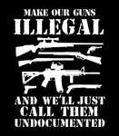 Make our Guns illegal and we'll just Call Them Undocumented Hoodie | 2nd amendment | Gun Rights | Defend the 2nd | Unisex Hoodie
