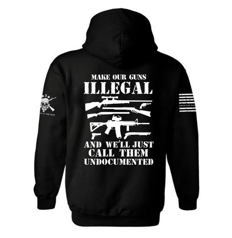Make our Guns illegal and we'll just Call Them Undocumented Hoodie | 2nd amendment | Gun Rights | Defend the 2nd | Unisex Hoodie