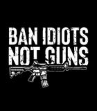 Ban idiots not guns Hoodie | AR Rifle | Pro Gun Lover Hoodie | 2nd amendment | Unisex Hoodie