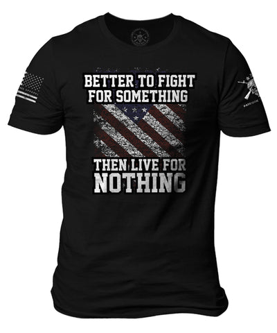 Better To Fight For Something Then To Live For Nothing